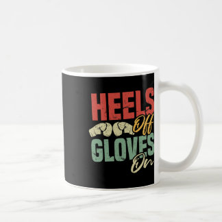 Heels Off Gloves On Self-defense Kickboxing Workou Coffee Mug