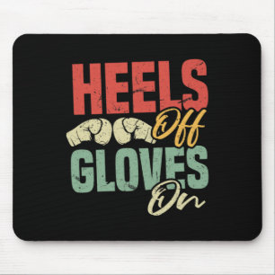 Heels Off Gloves On Self-defense Kickboxing Workou Mouse Pad