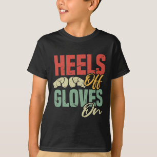 Heels Off Gloves On Self-defense Kickboxing Workou T-Shirt