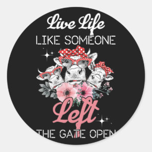Heifer Cow Live Life Like Someone Left The Gate Classic Round Sticker
