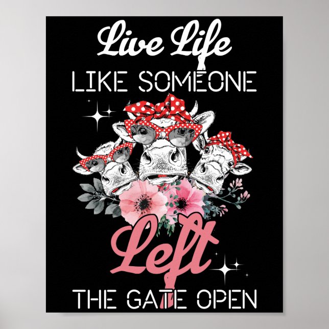 Heifer Cow Live Life Like Someone Left The Gate Poster (Front)