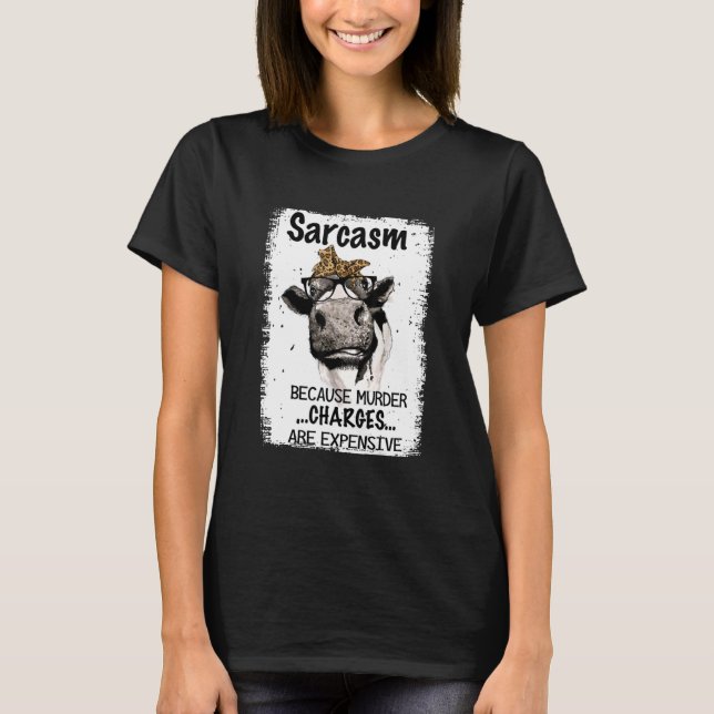 Heifer Cow Sarcasm Because Murder Charges Expensiv T-Shirt (Front)