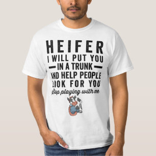 Heifer I Will Put You In Trunk 56n78d Help People T-Shirt