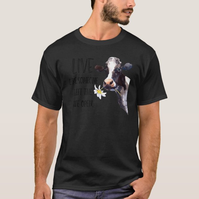 Heifer Live Like Someone Left Gate Open Cow Farmer T-Shirt (Front)