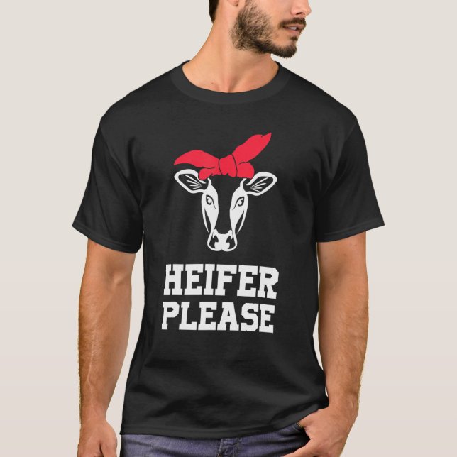 Heifer Please Cow Farmer T-Shirt (Front)