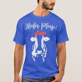 Heifer Please Cow Lovers Country Saying Farmer Wom T-Shirt