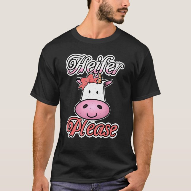 Heifer Please Cow   T-Shirt (Front)