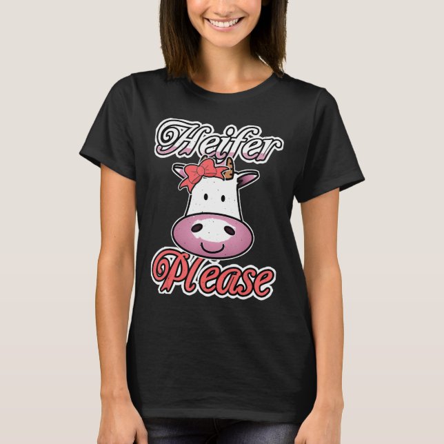 Heifer Please Cow T-Shirt (Front)