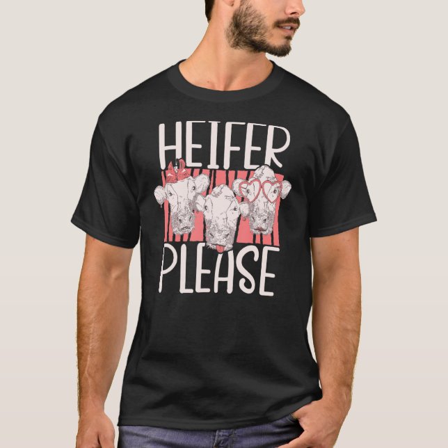 Heifer Please  Farmer Cattle Cow T-Shirt (Front)