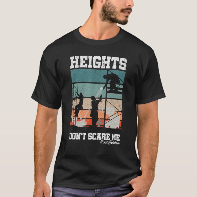 Height Don t Scare Me Scaffolder Laborer Construct T-Shirt (Front)