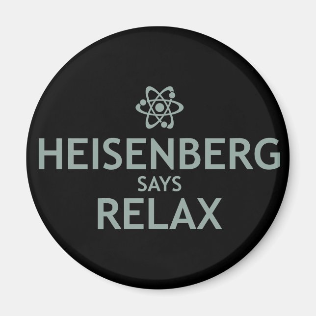Heisenberg Says Relax Magnet (Front)