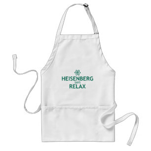 Heisenberg Says Relax Standard Apron