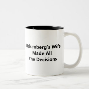 Heisenberg's Wife Made All The Decisions Two-Tone Coffee Mug