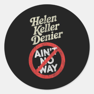 Helen Keller Denier Ain't No Way Vintage Meme  Classic Round Sticker