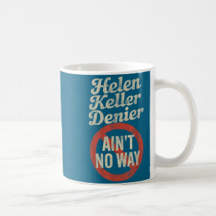 Helen Keller Denier Ain't No Way Vintage Meme Coffee Mug