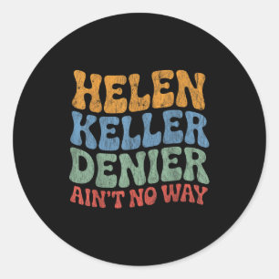 Helen Keller Denier Ain't No Way Vintage Meme Groo Classic Round Sticker