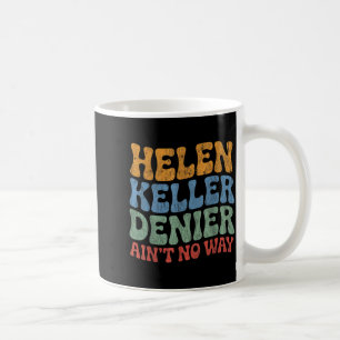 Helen Keller Denier Ain't No Way Vintage Meme Groo Coffee Mug