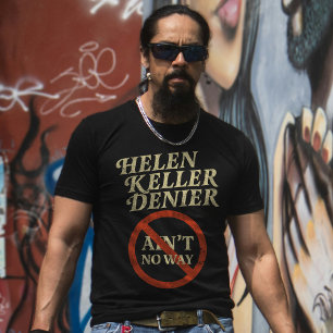 Helen Keller Denier Ain't No Way Vintage Meme T-Shirt