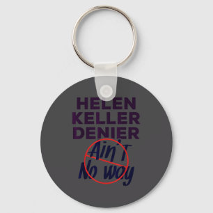 Helen Keller Denier Shirt Helen Keller Denier Ain' Key Ring