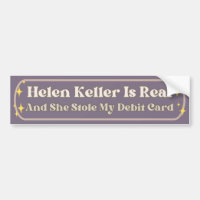 Helen Keller Is Real And She Stole My Debit Card