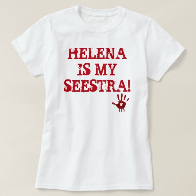 HELENA IS MY SEESTRA! T-Shirt (Design Front)