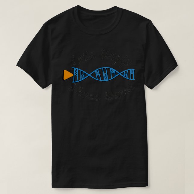 Helicase DNA Letx27s Unzip Those Genes Biology Bio T-Shirt (Design Front)