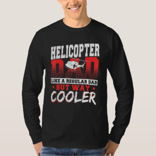 Helicopter Dad Like A Regular Dad But Way Cooler A T-Shirt