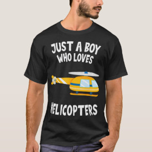 Helicopter Just A Boy Who Loves Helicopters Kid Bo T-Shirt