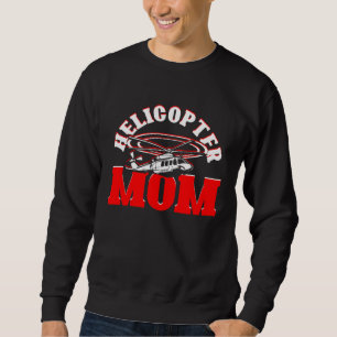 Helicopter Mom Mother s Day Mom  Helicopter Pilot Sweatshirt