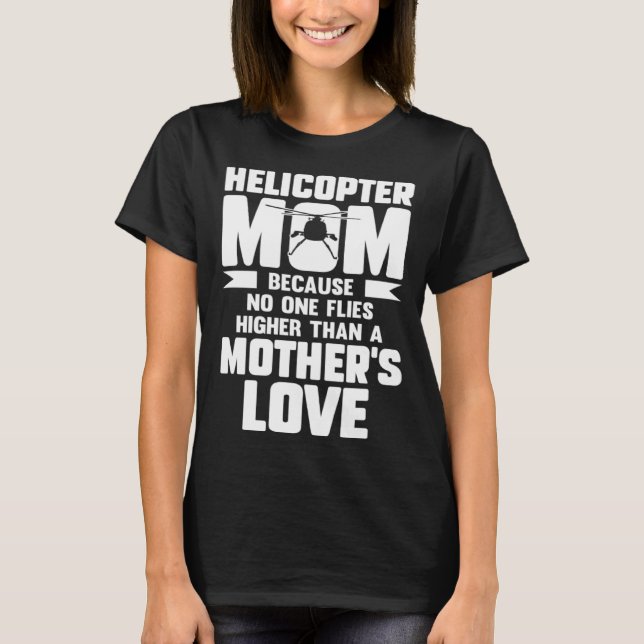 Helicopter Mum Because No One Flies Higher Than Mo T-Shirt (Front)