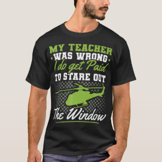 Helicopter Pilot Get Paid Stare Out Window, Aviati T-Shirt