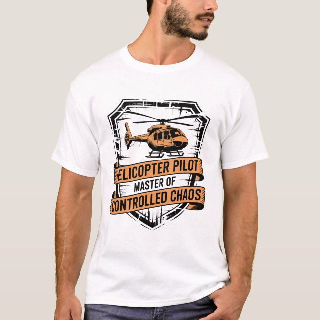 Helicopter Pilot – Master of Controlled Chaos Vect T-Shirt (Front)