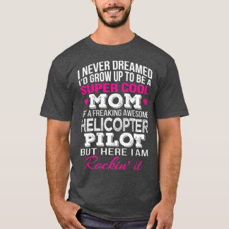 Helicopter Pilots Mum Funny Gift T-Shirt