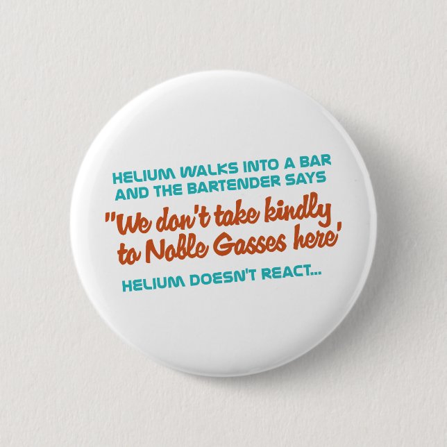 Helium Doesn't React 6 Cm Round Badge (Front)