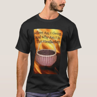 Hell in a handbasket T-Shirt