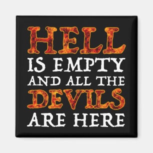 Hell Is Empty And All The Devils Are Here Magnet