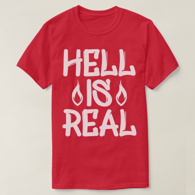 Hell Is Real 1 T-Shirt (Design Front)