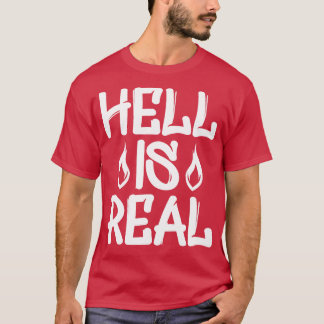 Hell Is Real 1 T-Shirt