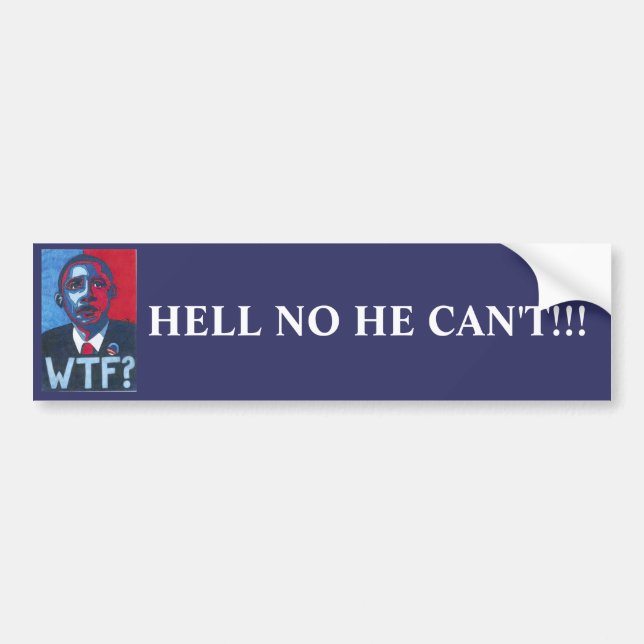 HELL NO HE CAN'T!!! BUMPER STICKER (Front)