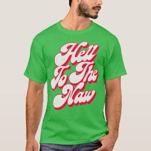 Hell To The Naw Original Faded Retro Style Design T-Shirt