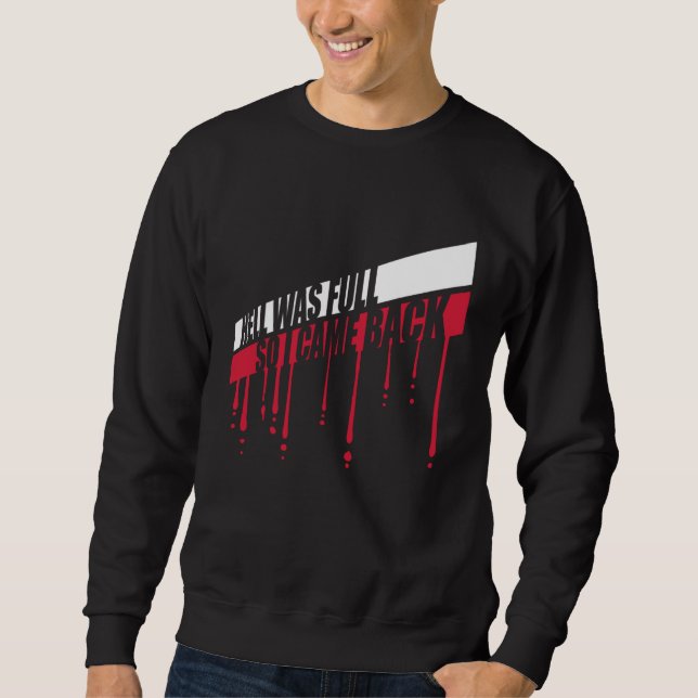 Hell Was Full So I Came Back  Evil Person Ironic Q Sweatshirt (Front)