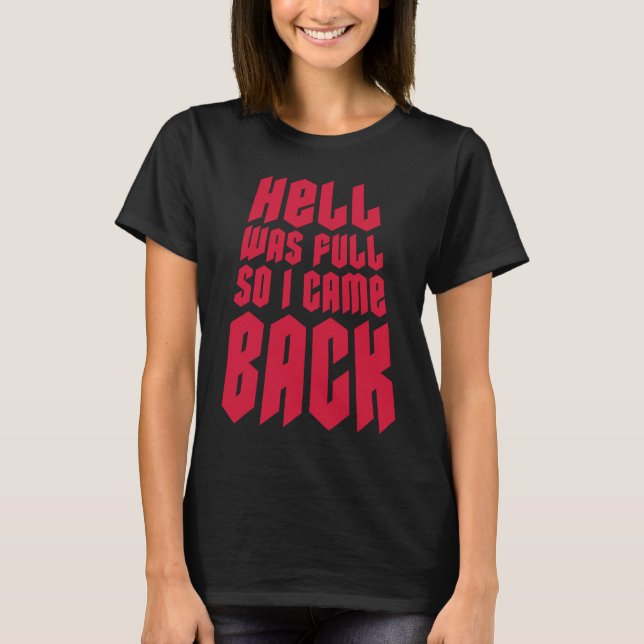 Hell Was Full So I Came Back T-Shirt (Front)