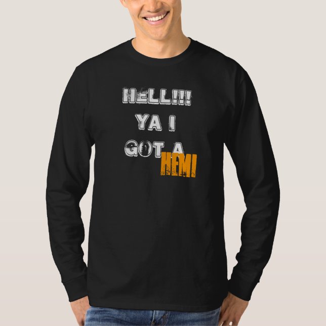 HELL!!! Ya I got a, HEMI T-Shirt (Front)