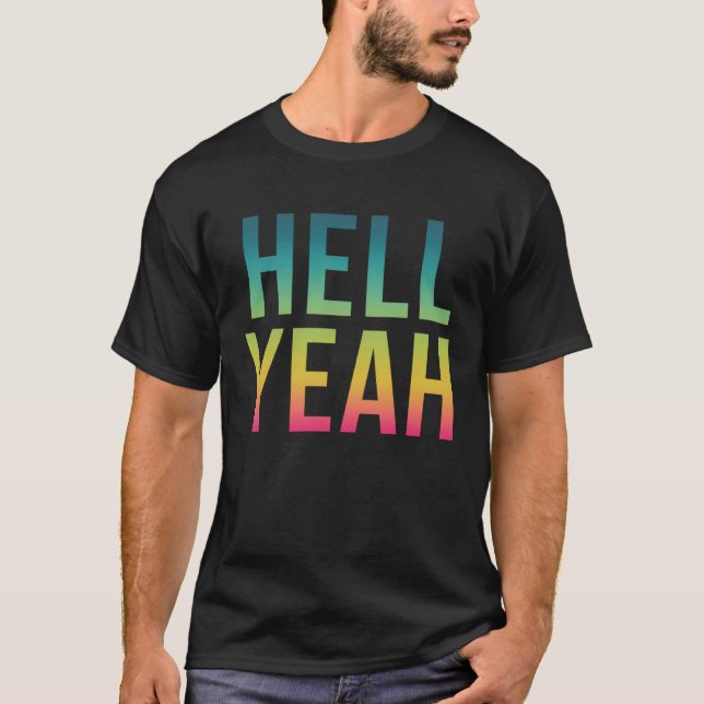 Hell Yeah   Cool Positive Life Quote T-Shirt (Front)