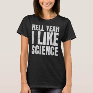 Hell Yeah I Like Science Funny Steminist Girl T-Shirt