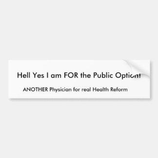 Hell Yes I am FOR the Public Option!, ANOTHER P... Bumper Sticker