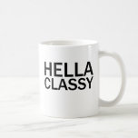 HELLA CLASSY Funny Rude All Caps T-Shirt Coffee Mug<br><div class="desc">You are HELLA CLASSY!</div>