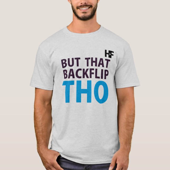 Hella Fine Clothing  | HF | But That Backflip THO! T-Shirt (Front)