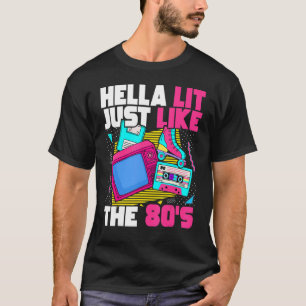 Hella Lit Just Like The 80s 80s Aesthetic 1980s Re T-Shirt