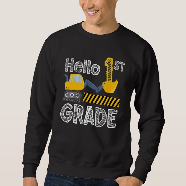 Hello 1st Grade   Excavator Construction Back To S Sweatshirt (Front)